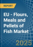 EU - Flours, Meals and Pellets of Fish - Market Analysis, Forecast, Size, Trends and Insights- Product Image