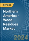 Northern America - Wood Residues - Market Analysis, Forecast, Size, Trends and Insights- Product Image