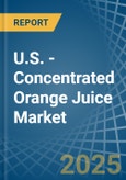 U.S. - Concentrated Orange Juice - Market Analysis, Forecast, Size, Trends and Insights- Product Image