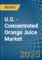 U.S. - Concentrated Orange Juice - Market Analysis, Forecast, Size, Trends and Insights - Product Image