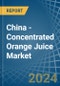China - Concentrated Orange Juice - Market Analysis, Forecast, Size, Trends and Insights - Product Image