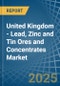 United Kingdom - Lead, Zinc and Tin Ores and Concentrates - Market Analysis, Forecast, Size, Trends and Insights - Product Thumbnail Image