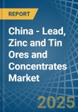 China - Lead, Zinc and Tin Ores and Concentrates - Market Analysis, Forecast, Size, Trends and Insights- Product Image