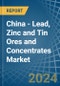 China - Lead, Zinc and Tin Ores and Concentrates - Market Analysis, Forecast, Size, Trends and Insights - Product Image
