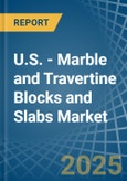 U.S. - Marble and Travertine Blocks and Slabs - Market Analysis, Forecast, Size, Trends and Insights- Product Image