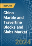 China - Marble and Travertine Blocks and Slabs - Market Analysis, Forecast, Size, Trends and Insights- Product Image