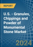 U.S. - Granules, Chippings and Powder of Monumental Stone - Market Analysis, Forecast, Size, Trends and Insights- Product Image