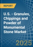 U.S. - Granules, Chippings and Powder of Monumental Stone - Market Analysis, Forecast, Size, Trends and Insights- Product Image