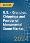 U.S. - Granules, Chippings and Powder of Monumental Stone - Market Analysis, Forecast, Size, Trends and Insights - Product Thumbnail Image