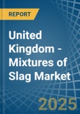 United Kingdom - Mixtures of Slag - Market Analysis, Forecast, Size, Trends and Insights- Product Image