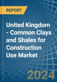 United Kingdom - Common Clays and Shales for Construction Use - Market Analysis, forecast, Size, Trends and Insights- Product Image