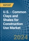U.S. - Common Clays and Shales for Construction Use - Market Analysis, forecast, Size, Trends and Insights - Product Thumbnail Image