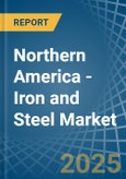 Northern America - Iron and Steel - Market Analysis, Forecast, Size, Trends and Insights- Product Image