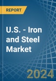 U.S. - Iron and Steel - Market Analysis, Forecast, Size, Trends and Insights- Product Image