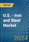 U.S. - Iron and Steel - Market Analysis, Forecast, Size, Trends and Insights - Product Thumbnail Image