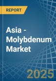 Asia - Molybdenum - Market Analysis, Forecast, Size, Trends and Insights- Product Image