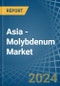 Asia - Molybdenum - Market Analysis, Forecast, Size, Trends and Insights - Product Image