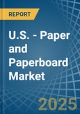 U.S. - Paper and Paperboard - Market Analysis, Forecast, Size, Trends and Insights- Product Image