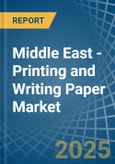 Middle East - Printing and Writing Paper - Market Analysis, Forecast, Size, Trends and Insights- Product Image