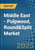 Middle East - Pulpwood, Round&Split - Market Analysis, Forecast, Size, Trends and Insights- Product Image
