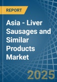 Asia - Liver Sausages and Similar Products - Market Analysis, Forecast, Size, Trends and Insights- Product Image