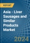 Asia - Liver Sausages and Similar Products - Market Analysis, Forecast, Size, Trends and Insights - Product Image