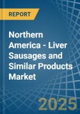 Northern America - Liver Sausages and Similar Products - Market Analysis, Forecast, Size, Trends and Insights- Product Image