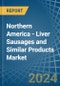 Northern America - Liver Sausages and Similar Products - Market Analysis, Forecast, Size, Trends and Insights - Product Image