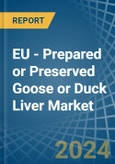 EU - Prepared or Preserved Goose or Duck Liver - Market Analysis, Forecast, Size, Trends and Insights- Product Image