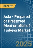 Asia - Prepared or Preserved Meat or offal of Turkeys - Market Analysis, Forecast, Size, Trends and Insights- Product Image