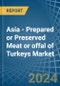 Asia - Prepared or Preserved Meat or offal of Turkeys - Market Analysis, Forecast, Size, Trends and Insights - Product Image