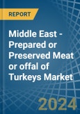 Middle East - Prepared or Preserved Meat or offal of Turkeys - Market Analysis, Forecast, Size, Trends and Insights- Product Image