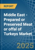 Middle East - Prepared or Preserved Meat or offal of Turkeys - Market Analysis, Forecast, Size, Trends and Insights- Product Image