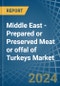 Middle East - Prepared or Preserved Meat or offal of Turkeys - Market Analysis, Forecast, Size, Trends and Insights - Product Image