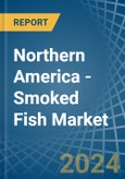 Northern America - Smoked Fish - Market Analysis, Forecast, Size, Trends and Insights- Product Image