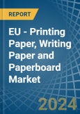 EU - Printing Paper, Writing Paper and Paperboard - Market Analysis, Forecast, Size, Trends and Insights- Product Image