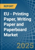 EU - Printing Paper, Writing Paper and Paperboard - Market Analysis, Forecast, Size, Trends and Insights- Product Image