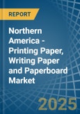 Northern America - Printing Paper, Writing Paper and Paperboard - Market Analysis, Forecast, Size, Trends and Insights- Product Image