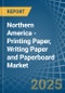 Northern America - Printing Paper, Writing Paper and Paperboard - Market Analysis, Forecast, Size, Trends and Insights - Product Image