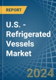 U.S. - Refrigerated Vessels (Ships) - Market Analysis, Forecast, Size, Trends and Insights- Product Image