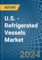 U.S. - Refrigerated Vessels (Ships) - Market Analysis, Forecast, Size, Trends and Insights - Product Thumbnail Image
