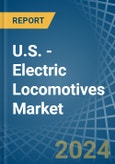 U.S. - Electric Locomotives - Market Analysis, Forecast, Size, Trends and Insights- Product Image