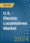 U.S. - Electric Locomotives - Market Analysis, Forecast, Size, Trends and Insights - Product Thumbnail Image