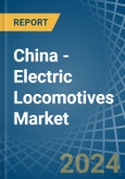 China - Electric Locomotives - Market Analysis, Forecast, Size, Trends and Insights- Product Image