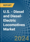 U.S. - Diesel and Diesel-Electric Locomotives - Market Analysis, Forecast, Size, Trends and Insights- Product Image