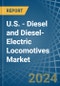 U.S. - Diesel and Diesel-Electric Locomotives - Market Analysis, Forecast, Size, Trends and Insights - Product Image