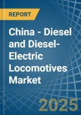 China - Diesel and Diesel-Electric Locomotives - Market Analysis, Forecast, Size, Trends and Insights- Product Image