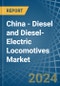 China - Diesel and Diesel-Electric Locomotives - Market Analysis, Forecast, Size, Trends and Insights - Product Image