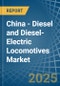 China - Diesel and Diesel-Electric Locomotives - Market Analysis, Forecast, Size, Trends and Insights - Product Image