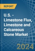 U.S. - Limestone Flux, Limestone and Calcareous Stone - Market Analysis, Forecast, Size, Trends and Insights- Product Image